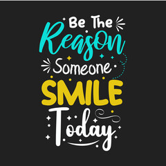 Be the reason someone smile today lettering design for t shirt vector