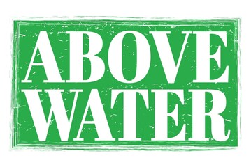 ABOVE WATER, words on green grungy stamp sign