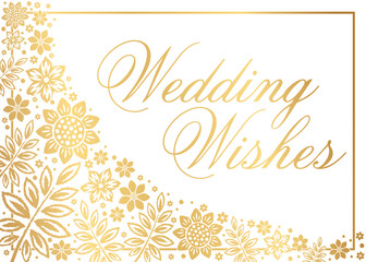 Wedding wishes greeting card in elegant gold floral design with thin border isolated on white. Golden flowerelements arrayed on a white backdrop.