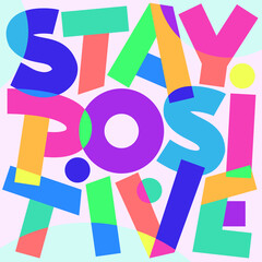 bright multicolored poster with motivational lettering. Stay positive. Vector illustration