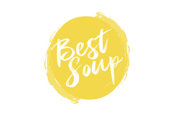 Modern, simple, vibrant typographic design of a saying "Best Soup" in yellow color. Cool, urban, trendy and playful graphic vector art with handwritten typography.