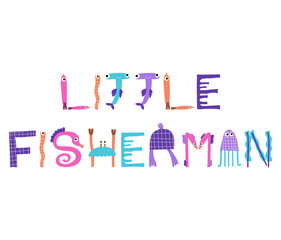 Little Fisherman - funny lettering quote. Vector illustration.
