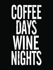 Coffee days wine nights. Day and night drinks. Coffee quote design vector illustration.