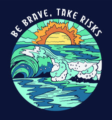 be brave,take risks.Big wave and sunset view. 