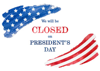 Signboard with the inscription We will be closed on President's Day and a watercolor drawing of the American Flag. Closeup, no people. Congratulations for family, relatives, friends, colleagues. 