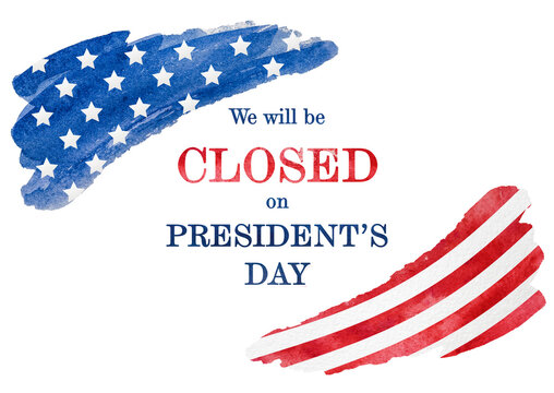 Signboard With The Inscription We Will Be Closed On President's Day And A Watercolor Drawing Of The American Flag. Closeup, No People. Congratulations For Family, Relatives, Friends, Colleagues. 