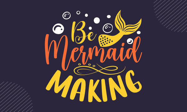Be mermaid making - Summer t shirt design, Hand drawn lettering phrase, Calligraphy t shirt design, Hand written vector sign, svg