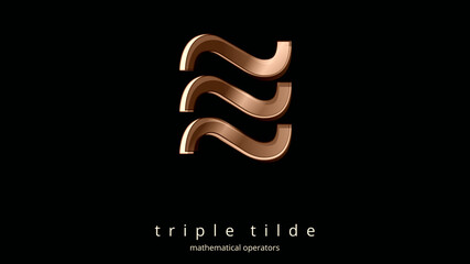 Sign, Triple Tilde. MATHEMATICAL RELATIONAL OPERATORS. In mathematics, based on EQUALITY. Creative ILLUSTRATION. Poster of Math Typographic Symbol. Elegance in ocher tones. Black background.