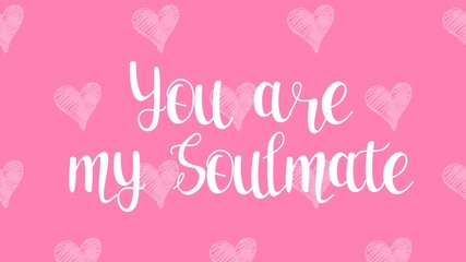 You are my Soulmate valentine's day card with hand written quote and heart shapes