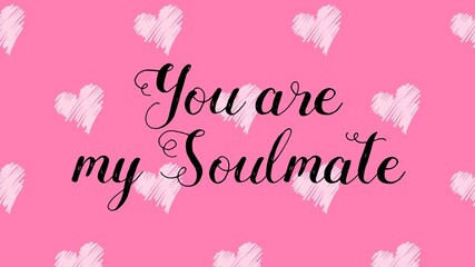 Obraz na płótnie Canvas You are my Soulmate valentine's day card with hand written quote and heart shapes