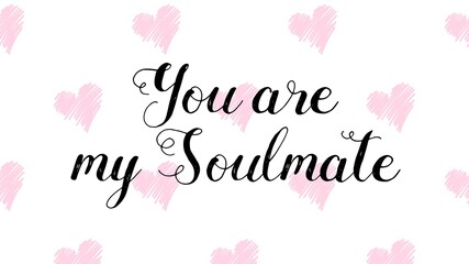 Fototapeta na wymiar You are my Soulmate valentine's day card with hand written quote and heart shapes