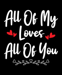 All of my loves all of you Quote Valentine’s Day t-shirt design. Unique Valentine Typography quote design. Valentine designs for poster, print, t-shirt, mug, bag, and for POD.