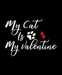 Fototapeta na wymiar My cat is my valentine Quote Valentine’s Day t-shirt design. Unique Valentine Typography quote design. Valentine designs for poster, print, t-shirt, mug, bag, and for POD.