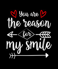 You are the reason for my smile Quote Valentine’s Day t-shirt design. Unique and Trendy Typography quote for valentine's day. Valentine designs for poster, print, t-shirt, mug, bag, and for POD.