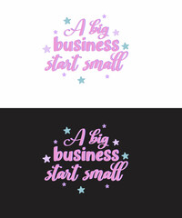 A big business starts small t-shirt design