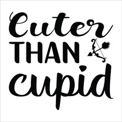 Cuter than cupid, Valentine's T Shirt Design Vector