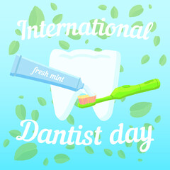 Vector holiday illustration of dentist day. Tube of toothpaste electric toothbrush healthy white tooth mint leaves in the background
