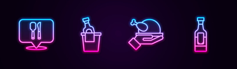 Set line Cafe and restaurant location, Champagne in ice bucket, Roasted turkey or chicken and Wine bottle. Glowing neon icon. Vector