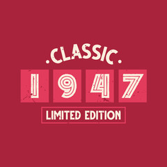 Classic 1947 Limited Edition. 1947 Vintage Retro Birthday
