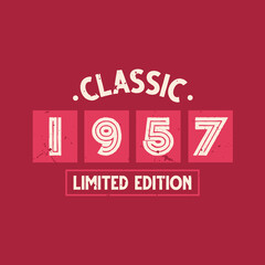 Classic 1957 Limited Edition. 1957 Vintage Retro Birthday