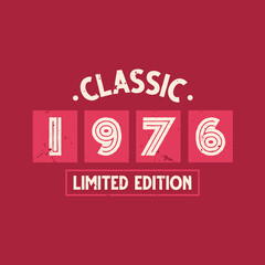 Classic 1976 Limited Edition. 1976 Vintage Retro Birthday