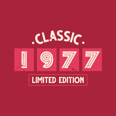 Classic 1977 Limited Edition. 1977 Vintage Retro Birthday