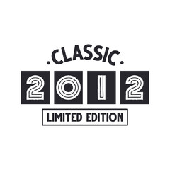 Born in 2012 Vintage Retro Birthday, Classic 2012 Limited Edition