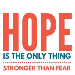 Hope is the only thing stronger than fear is written on white background with different colours.