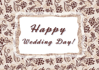 Happy wedding day. Lettering sign in frame. Calligraphy words for greeting cards. Wedding invitations. Colorful Background. Watercolor brown and beige colors. flowers and leaves