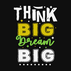 Think Big Dream Big Typography Design for T Shirt print