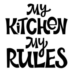 My Kitchen My Rules text. Handwritten calligraphy text for inspirational posters, cards and social media content.	
