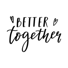Fototapeta na wymiar The handwritten phrase Better together. Hand lettering. Words on the theme of Valentine's Day. Black and white vector silhouette isolated on a white background.