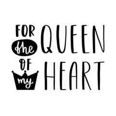 The handwritten phrase For the queen of my heart. Hand lettering. Words on the theme of Valentine's Day. Black and white vector silhouette isolated on a white background.