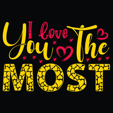 I Love You The Most, T-Shirt Design