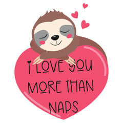 I love you more than naps. Sloth vector illustration.