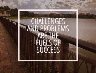 Inspirational and inspirational quote with phrase CHALLENGES AND PROBLEMS ARE THE FUELS OF SUCCESS