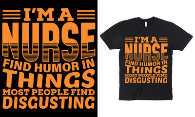 I'm a Nurse find humor in things most people find disgusting t-shirt design