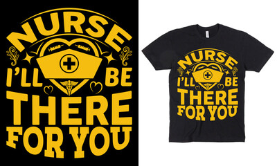Nurse I will be there for you t-shirt Design