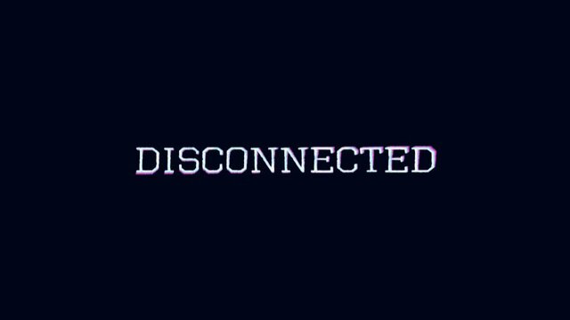 A text message, appearing on a computer screen, with a shake datamosh effect: disconnected (OCR font).
