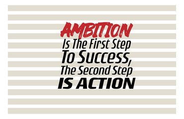 "Ambition Is The First Step To Success, The Second Step Is Action". Inspirational and Motivational Quotes Vector. Suitable For All Needs Both Digital and Print.