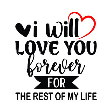 I will love you forever for the rest of my life, happy valentine shirt print template, heart ribbon vector, typography design for valentine
