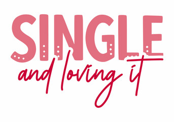 Single and loving it cool handwritten valentine quote with white background