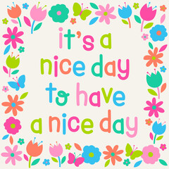 "it's a nice day to have a nice day" positive quotes typography design with cute hand drawn floral illustration.