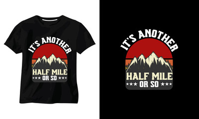 its another half mile or so t-shirt design