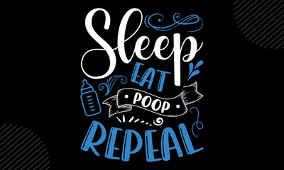Sleep eat poop repeal - Cute Baby t shirt design, svg Files for Cutting Cricut and Silhouette, card, Hand drawn lettering phrase, Calligraphy t shirt design, isolated - obrazy, fototapety, plakaty