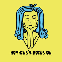 Nothing is going on - Artistic poster. Illustration of a bored girl with closed eyes while thinking. Vector format. 