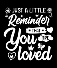 Just a Little Reminder that you are loved 