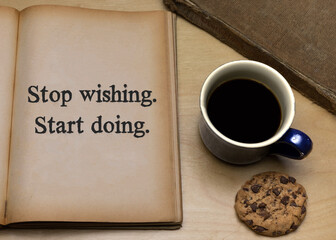 Stop wishing. Start doing.