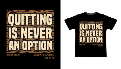 Quitting is never an option typography t-shirt design