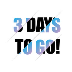 3 days to go sign. can be use for promotion banner, sale banner, landing page, template, web site design, logo, app, UI. Label, sticker for your company. Flat design.